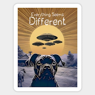 UFOs: Everything Seems Different.  Dog Thinks UFOs Are Real Sticker